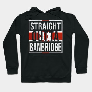 Straight Outta Banbridge - Gift for Northern Irish, Northern Irishmen , Northern Irishwomen,  From Banbridge in Northern Ireland Irish Hoodie